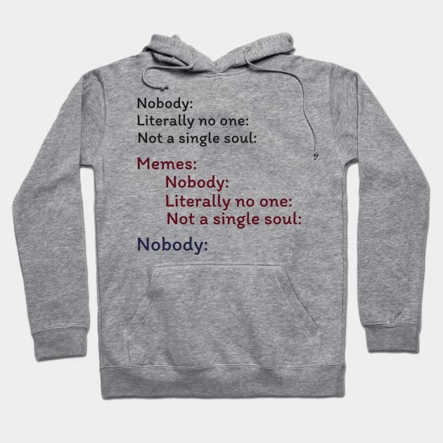 Nobody Literally nobody absolutely no one funny dank meme Hoodie by alltheprints